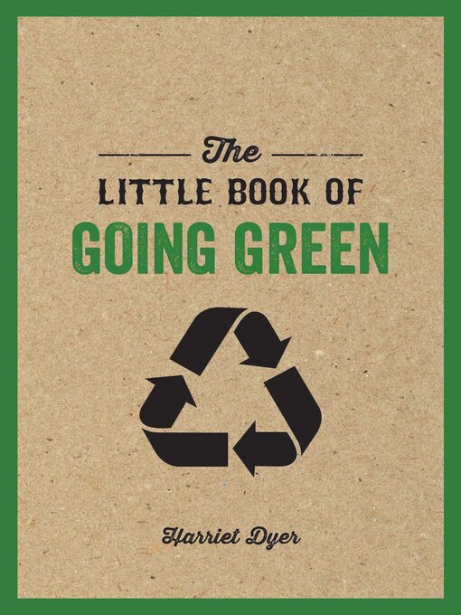 Title details for The Little Book of Going Green: Ways to Make the World a Better Place by Harriet Dyer - Available